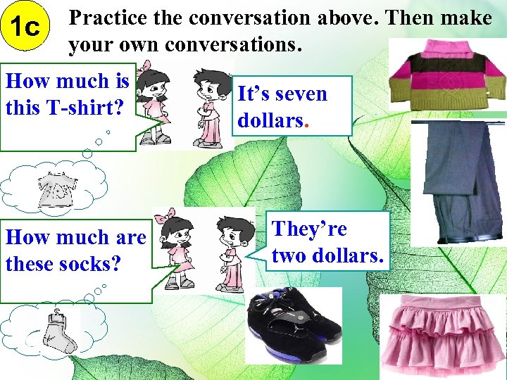 1 c Practice the conversation above. Then make your own conversations. How much is