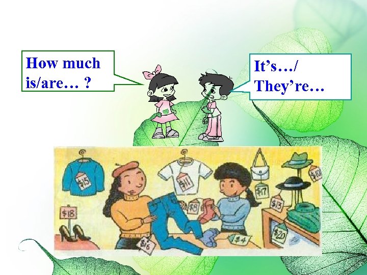 How much is/are… ? It’s…/ They’re… 