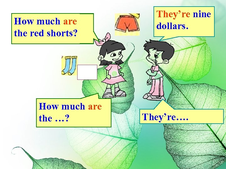 How much are the red shorts? How much are the …? They’re nine dollars.