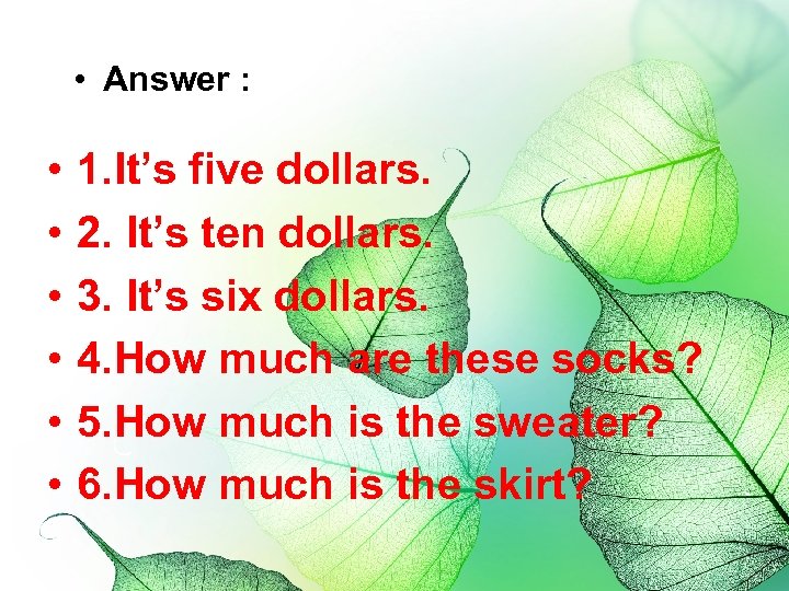  • Answer : • • • 1. It’s five dollars. 2. It’s ten