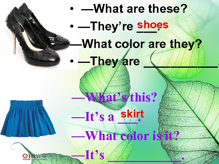  • —What are these? shoes • —They’re ___. —What color are they? •