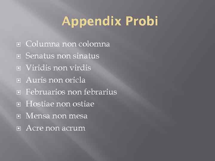 Appendix Probi Columna non colomna Senatus non sinatus Viridis non virdis Auris non oricla