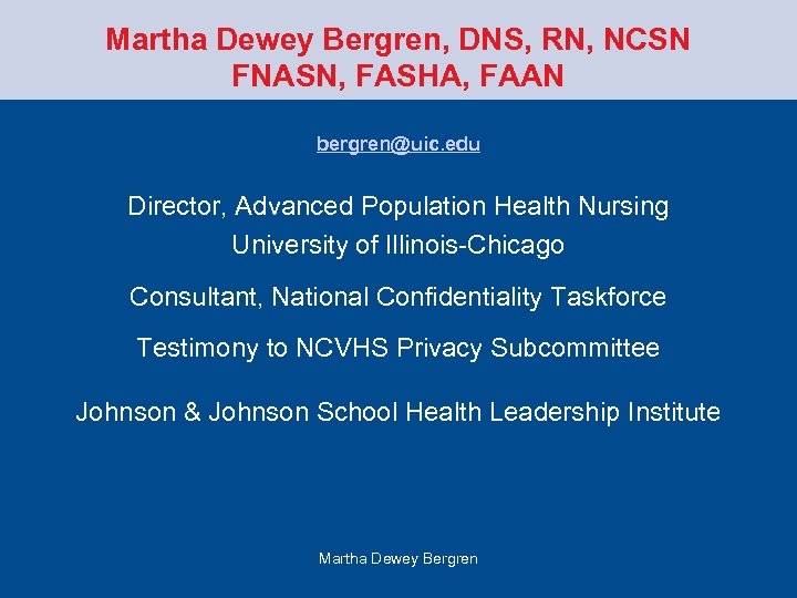 Martha Dewey Bergren, DNS, RN, NCSN FNASN, FASHA, FAAN bergren@uic. edu Director, Advanced Population