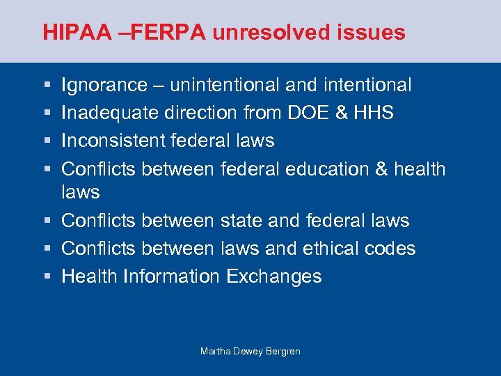 HIPAA –FERPA unresolved issues § § Ignorance – unintentional and intentional Inadequate direction from