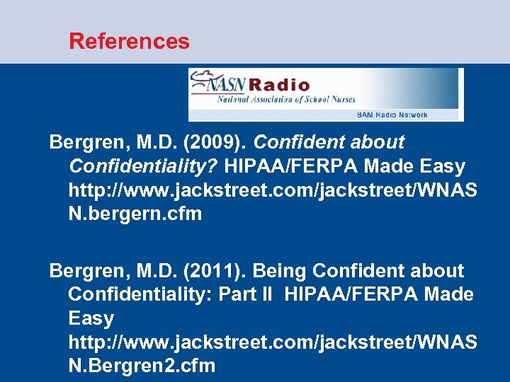  References Bergren, M. D. (2009). Confident about Confidentiality? HIPAA/FERPA Made Easy http: //www.