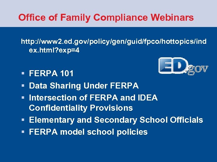 Office of Family Compliance Webinars http: //www 2. ed. gov/policy/gen/guid/fpco/hottopics/ind ex. html? exp=4 §