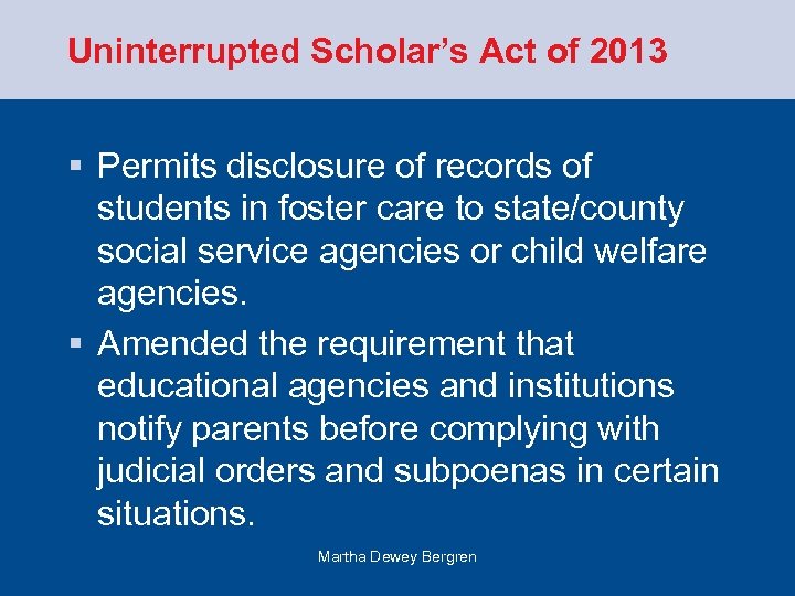 Uninterrupted Scholar’s Act of 2013 § Permits disclosure of records of students in foster
