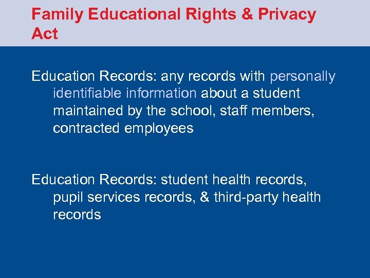 Family Educational Rights & Privacy Act Education Records: any records with personally identifiable information