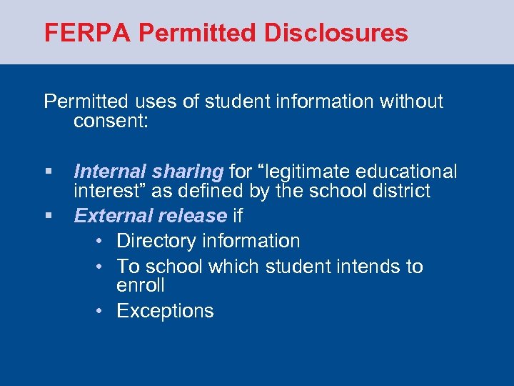 FERPA Permitted Disclosures Permitted uses of student information without consent: § § Internal sharing