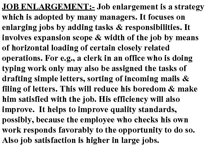 JOB ENLARGEMENT: - Job enlargement is a strategy which is adopted by managers. It