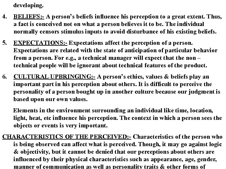 developing. 4. BELIEFS: - A person’s beliefs influence his perception to a great extent.
