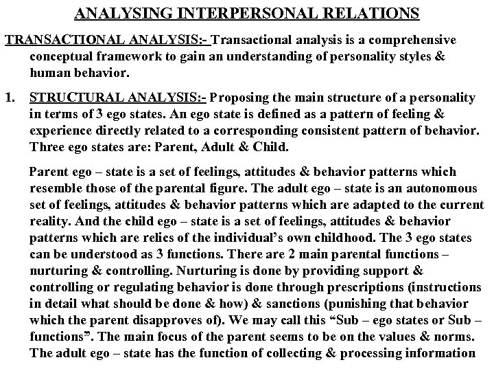 ANALYSING INTERPERSONAL RELATIONS TRANSACTIONAL ANALYSIS: - Transactional analysis is a comprehensive conceptual framework to