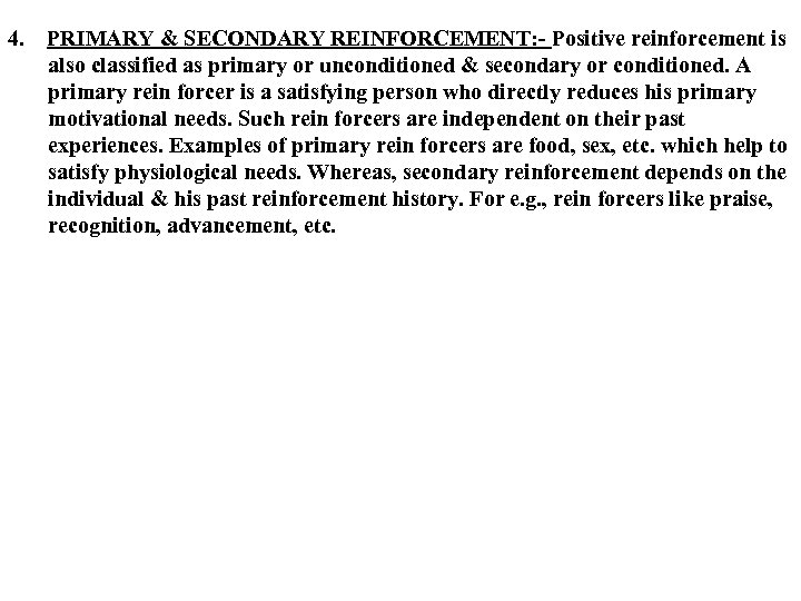 4. PRIMARY & SECONDARY REINFORCEMENT: - Positive reinforcement is also classified as primary or