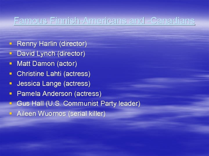 Famous Finnish-Americans and -Canadians § § § § Renny Harlin (director) David Lynch (director)