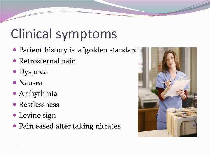 Clinical symptoms Patient history is a˝golden standard˝ Retrosternal pain Dyspnea Nausea Arrhythmia Restlessness Levine