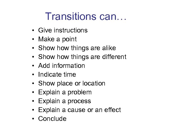 Transitions can… • • • Give instructions Make a point Show things are alike