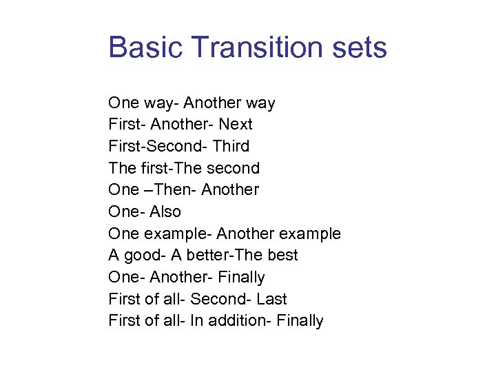 Basic Transition sets One way- Another way First- Another- Next First-Second- Third The first-The