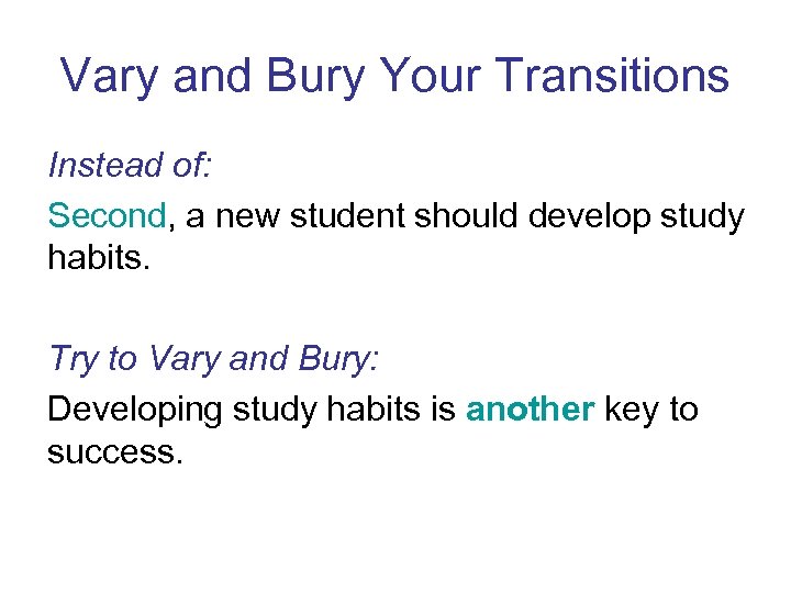 Vary and Bury Your Transitions Instead of: Second, a new student should develop study