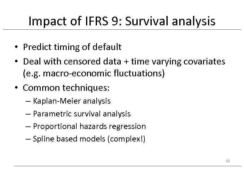 Impact of IFRS 9: Survival analysis • Predict timing of default • Deal with