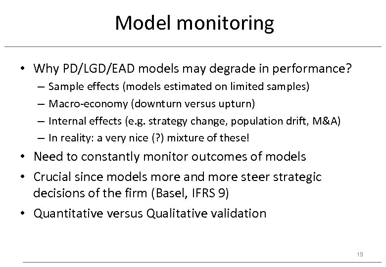 Model monitoring • Why PD/LGD/EAD models may degrade in performance? – – Sample effects