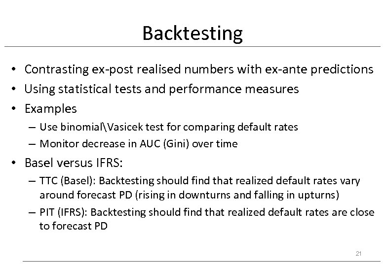 Backtesting • Contrasting ex-post realised numbers with ex-ante predictions • Using statistical tests and