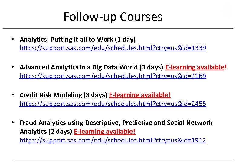 Follow-up Courses • Analytics: Putting it all to Work (1 day) https: //support. sas.