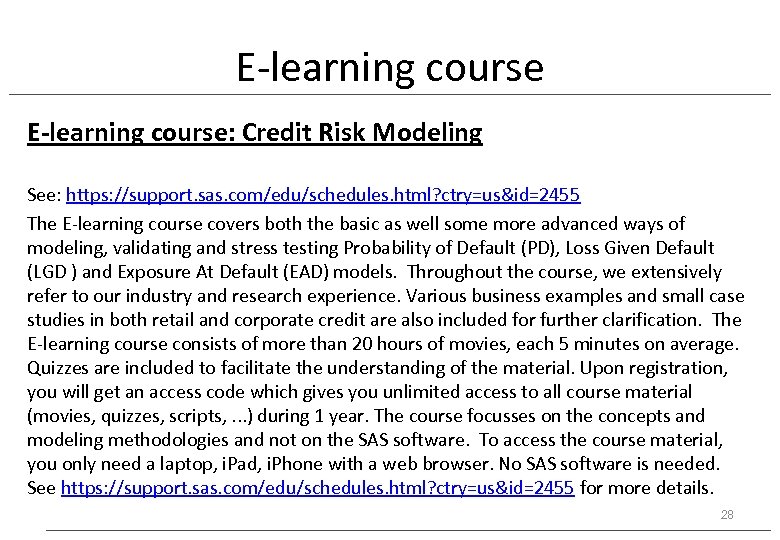 E-learning course: Credit Risk Modeling See: https: //support. sas. com/edu/schedules. html? ctry=us&id=2455 The E-learning