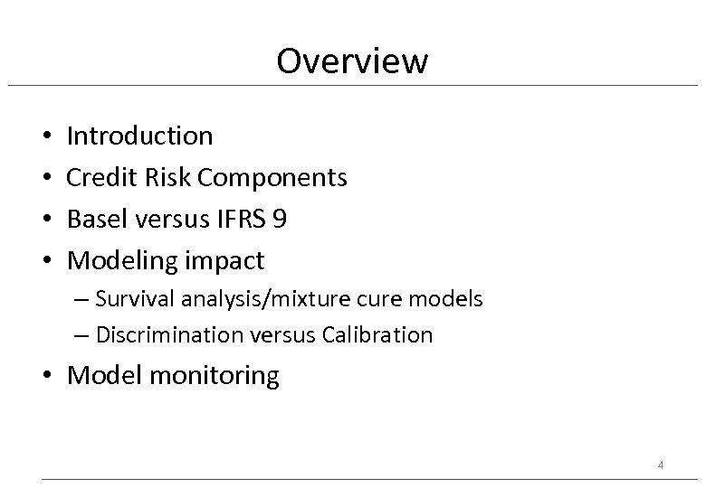 Overview • • Introduction Credit Risk Components Basel versus IFRS 9 Modeling impact –