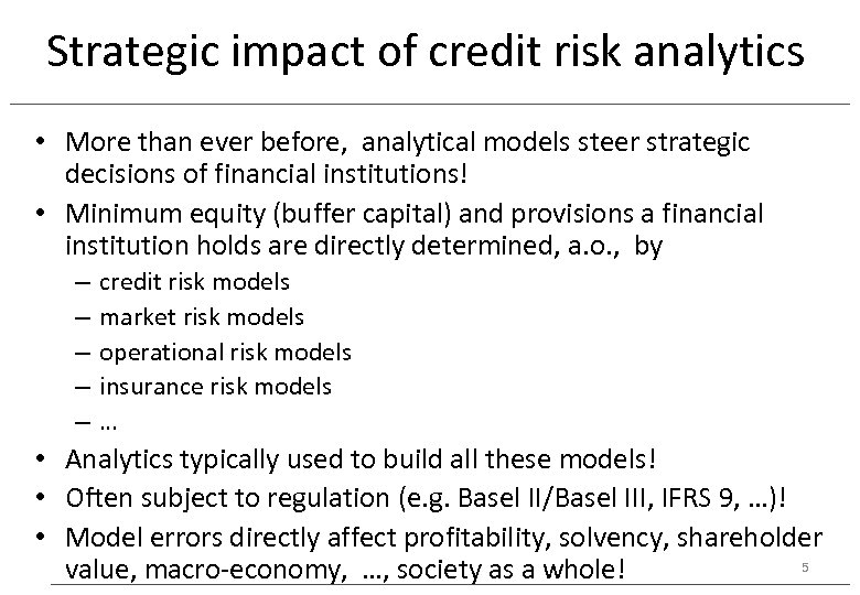 Strategic impact of credit risk analytics • More than ever before, analytical models steer