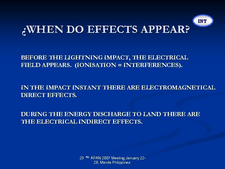 ¿WHEN DO EFFECTS APPEAR? INT BEFORE THE LIGHTNING IMPACT, THE ELECTRICAL FIELD APPEARS. (IONISATION