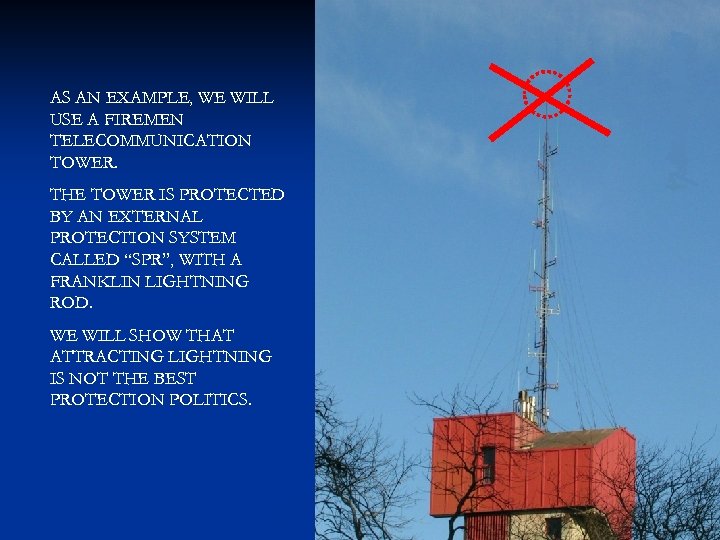 AS AN EXAMPLE, WE WILL USE A FIREMEN TELECOMMUNICATION TOWER. THE TOWER IS PROTECTED