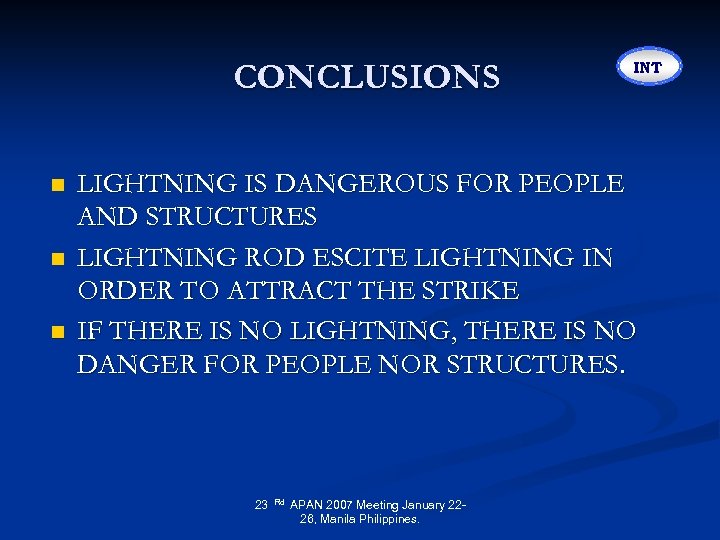 CONCLUSIONS n n n INT LIGHTNING IS DANGEROUS FOR PEOPLE AND STRUCTURES LIGHTNING ROD