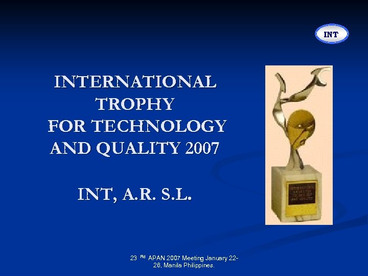 INT INTERNATIONAL TROPHY FOR TECHNOLOGY AND QUALITY 2007 INT, A. R. S. L. 23