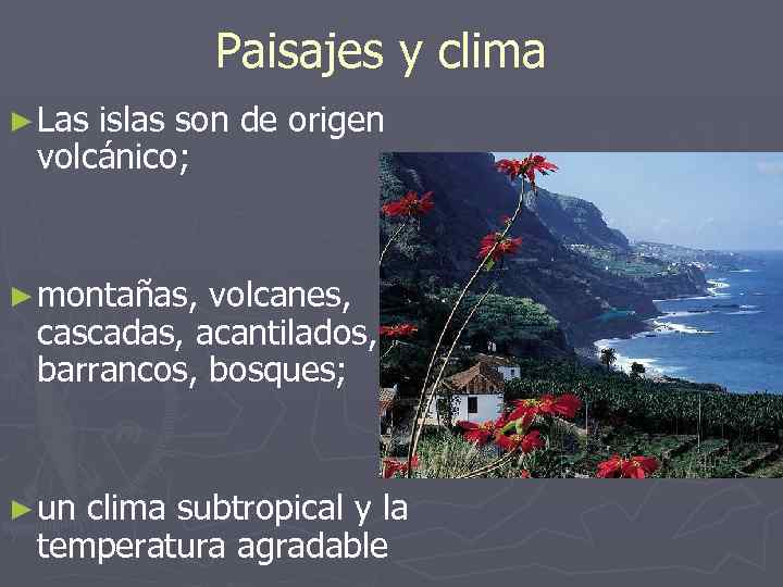 Paisajes y clima ► Las islas son de origen volcánico; ► montañas, volcanes, cascadas,