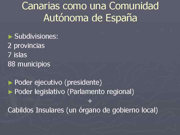 Canarias como una Comunidad Autónoma de España ► Subdivisiones: 2 provincias 7 islas 88