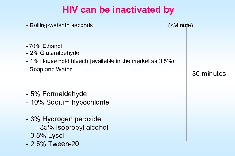 HIV can be inactivated by - Boiling-water in seconds (<Minute) - 70% Ethanol -