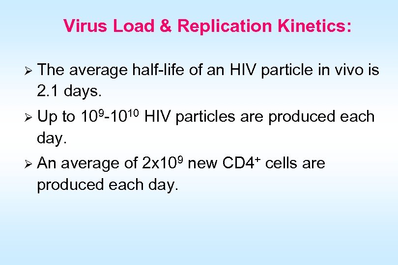 Virus Load & Replication Kinetics: Ø The average half-life of an HIV particle in