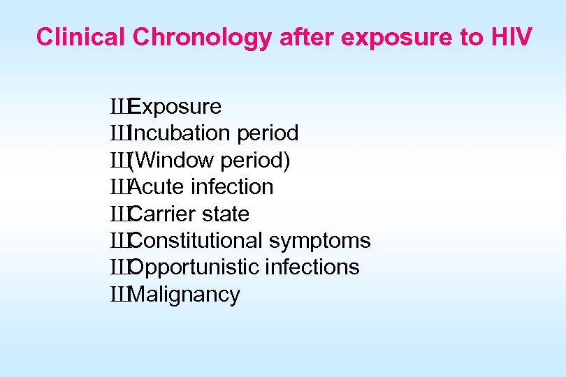 Clinical Chronology after exposure to HIV Ш Exposure Ш Incubation period Ш (Window period)