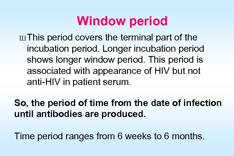 Window period Ш This period covers the terminal part of the incubation period. Longer