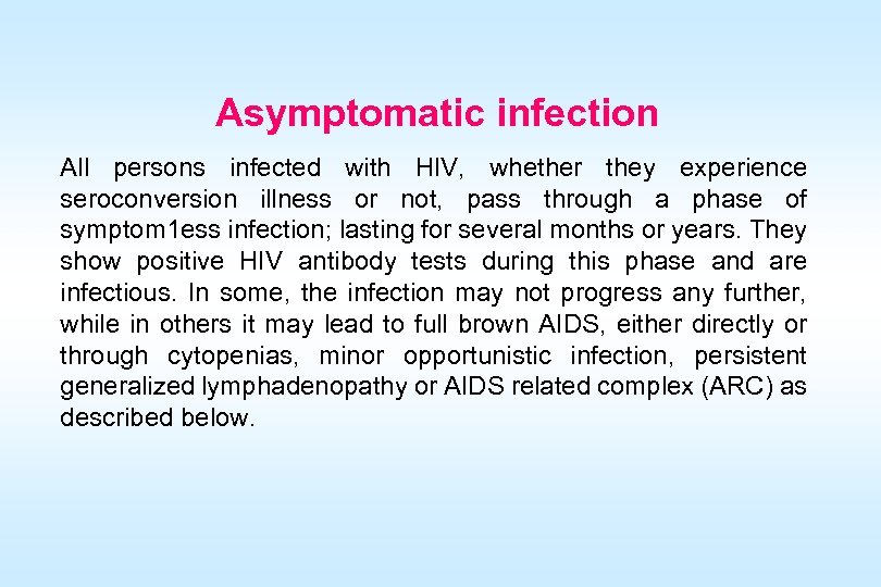 Asymptomatic infection All persons infected with HIV, whether they experience seroconversion illness or not,