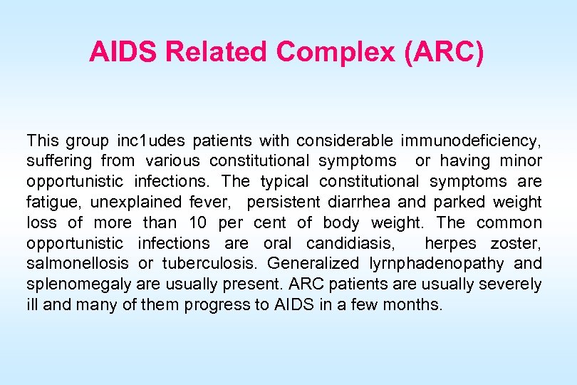 AIDS Related Complex (ARC) This group inc 1 udes patients with considerable immunodeficiency, suffering