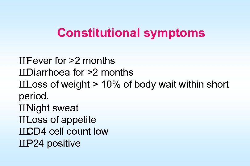 Constitutional symptoms Ш Fever for >2 months Ш Diarrhoea for >2 months Ш Loss