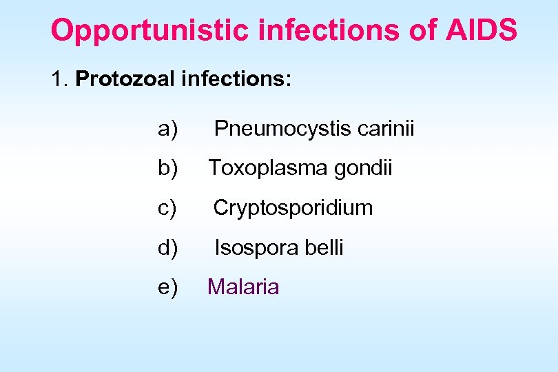 Opportunistic infections of AIDS 1. Protozoal infections: a) Pneumocystis carinii b) Toxoplasma gondii c)