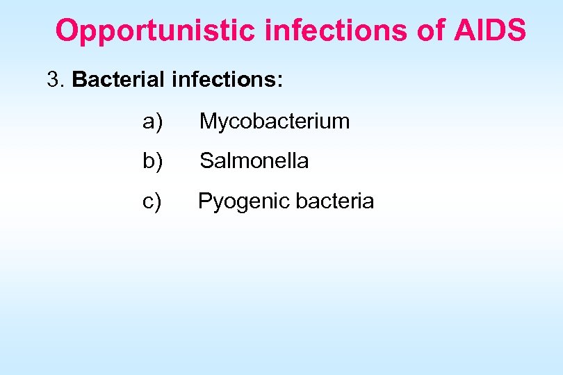 Opportunistic infections of AIDS 3. Bacterial infections: a) Mycobacterium b) Salmonella c) Pyogenic bacteria