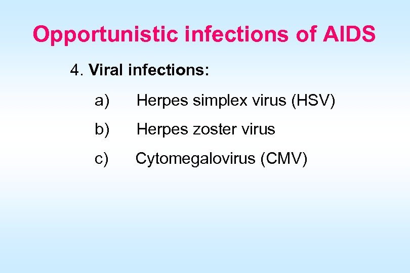 Opportunistic infections of AIDS 4. Viral infections: a) Herpes simplex virus (HSV) b) Herpes
