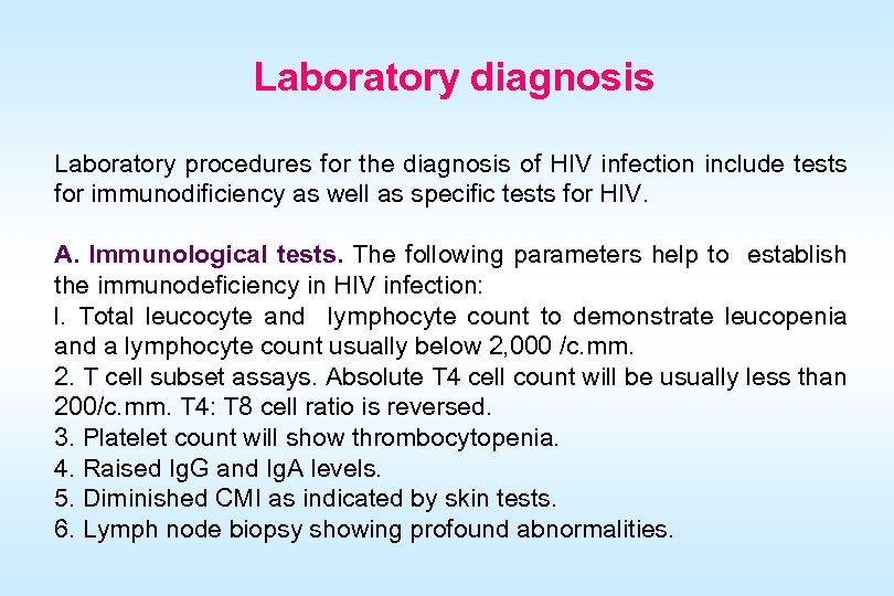 Laboratory diagnosis Laboratory procedures for the diagnosis of HIV infection include tests for immunodificiency