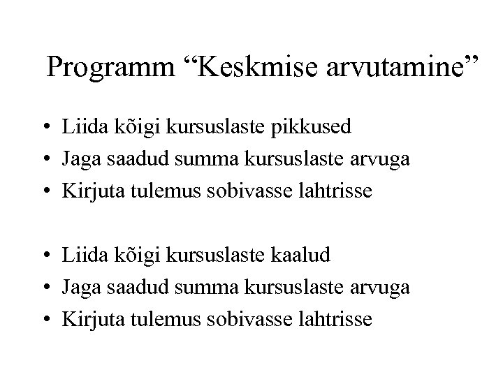 Programm “Keskmise arvutamine” • Liida kõigi kursuslaste pikkused • Jaga saadud summa kursuslaste arvuga