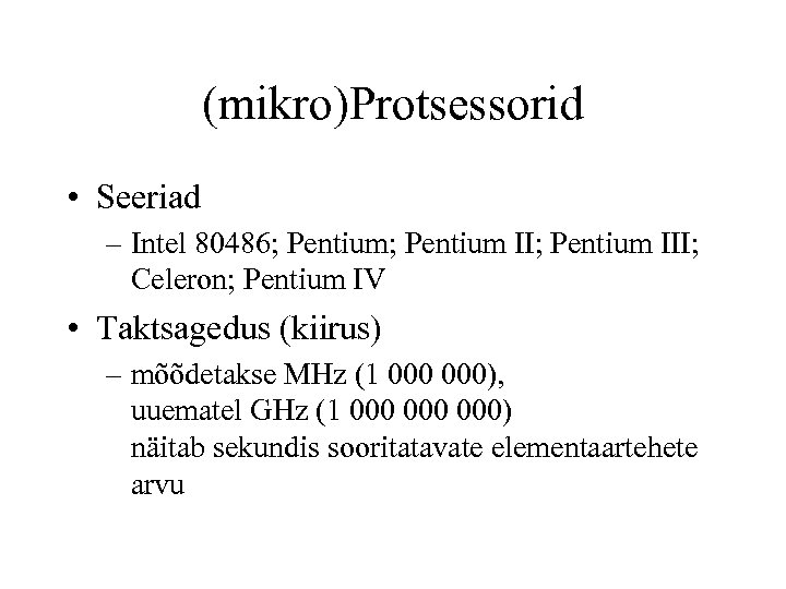 (mikro)Protsessorid • Seeriad – Intel 80486; Pentium II; Pentium III; Celeron; Pentium IV •