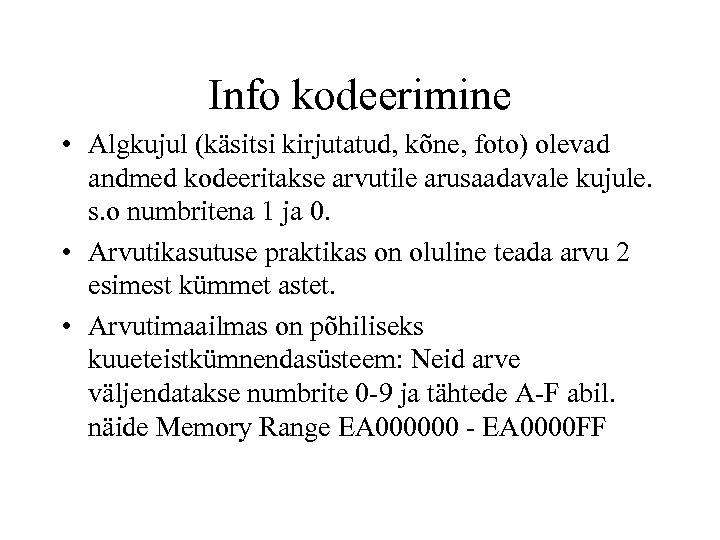 Info kodeerimine • Algkujul (käsitsi kirjutatud, kõne, foto) olevad andmed kodeeritakse arvutile arusaadavale kujule.