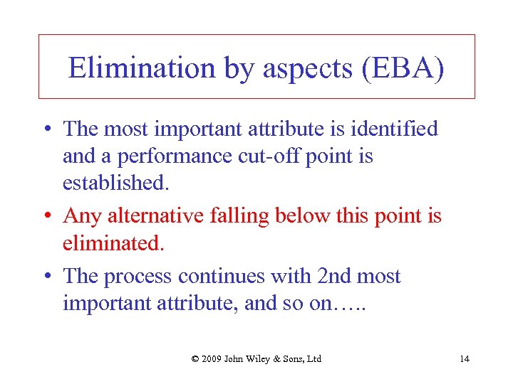 Elimination by aspects (EBA) • The most important attribute is identified and a performance